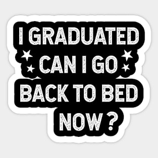 I Graduated Can I Go Back To Bed Now Sticker